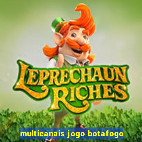 multicanais jogo botafogo